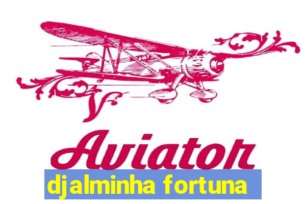 djalminha fortuna